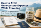 How to Avoid Unnecessary Expenses While Traveling