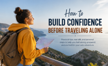 How to Build Confidence Before Traveling Alone