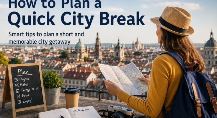 How to Plan a Quick City Break
