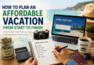 How to Plan an Affordable Vacation From Start to Finish