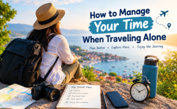 How to Manage Your Time When Traveling Alone