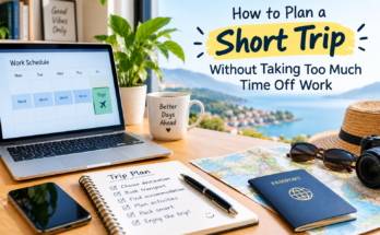 How to Plan a Short Trip Without Taking Too Much Time Off Work