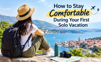 How to Stay Comfortable During Your First Solo Vacation